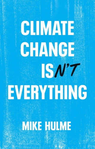 Cover image for 9781509556168 - Climate Change isn′t Everything – Liberating Climate Politics from Alarmism