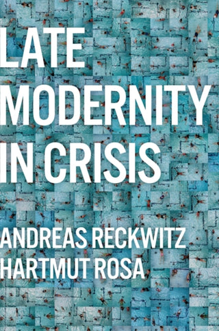 Cover image for 9781509556304 - Late Modernity in Crisis