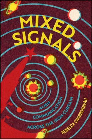 Cover image for 9781509556915 - Mixed Signals – Alien Communication Across the Iron Curtain