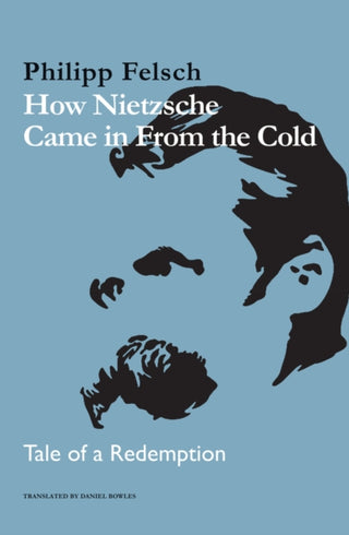 Cover image for 9781509557615 - How Nietzsche Came in From the Cold