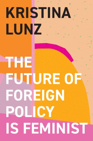 Cover image for 9781509557837 - The Future of Foreign Policy Is Feminist