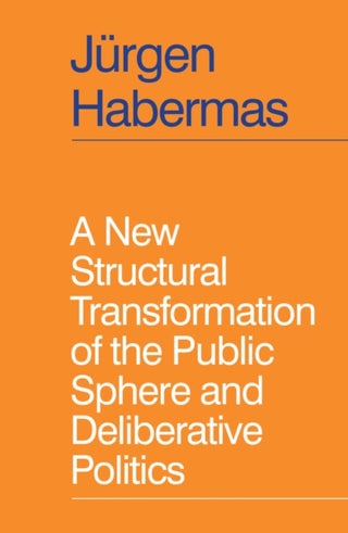 Cover image for 9781509558940 - A New Structural Transformation of the Public Sphere and Deliberative Politics