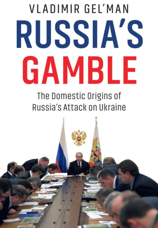 Cover image for 9781509559435 - Russia′s Gamble: The Domestic Origins of Russia′s Attack on Ukraine