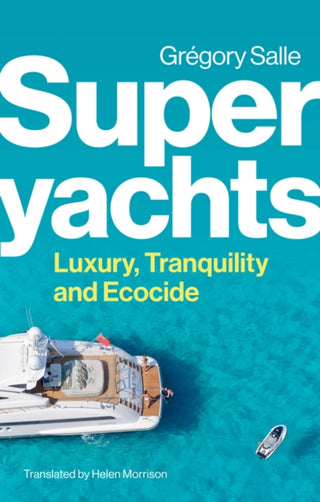 Cover image for 9781509559954 - Superyachts – Luxury, Tranquility and Ecocide