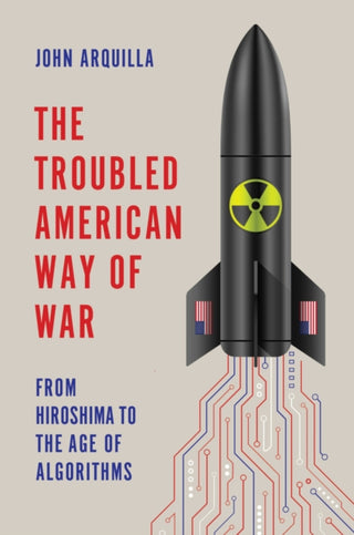 Cover image for 9781509560905 - The Troubled American Way of War: From Hiroshima t o the Age of Algorithms