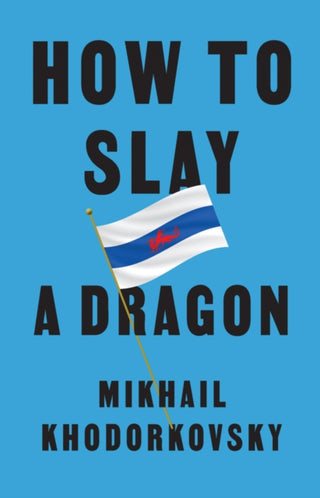 Cover image for 9781509561056 - How to Slay a Dragon – Building a New Russia After  Putin