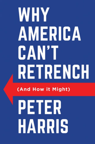Cover image for 9781509562107 - Why America Can't Retrench (And How it Might)