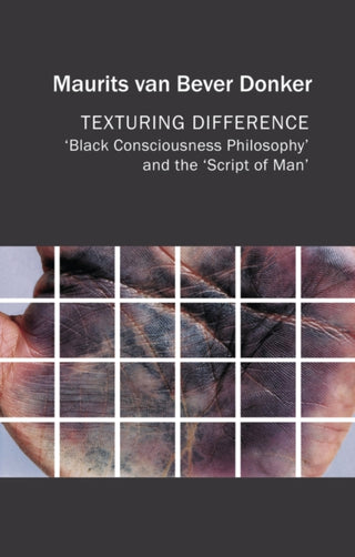 Cover image for 9781509562305 - Texturing Difference – "Black Consciousness Philosophy" and the "Script of Man"