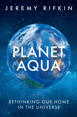 Cover image for 9781509563739 - Planet Aqua – Rethinking Our Home in the Universe