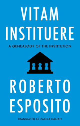 Cover image for 9781509564088 - Vitam Instituere: A Genealogy of the Institution