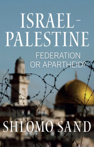 Cover image for 9781509564408 - Israel–Palestine – Federation or Apartheid?