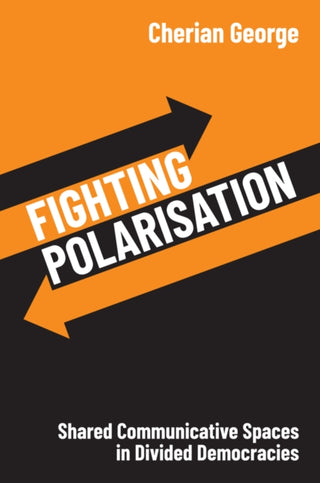 Cover image for 9781509564569 - Fighting Polarisation: Shared Communicative Spaces  in Divided Democracies