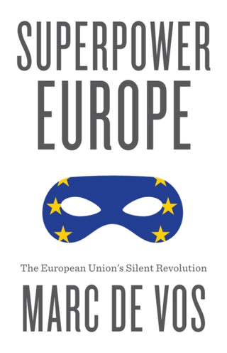 Cover image for 9781509565269 - Superpower Europe – The European Union′s Silent Revolution