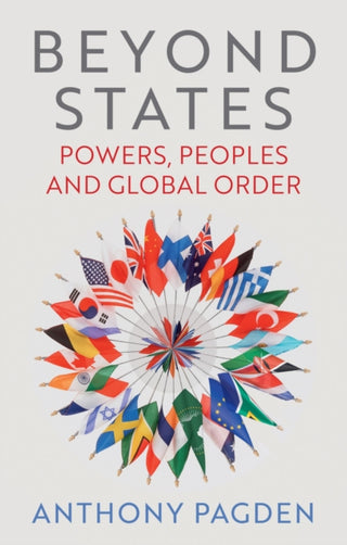 Cover image for 9781509565405 - Beyond States – Powers, Peoples and Global Order
