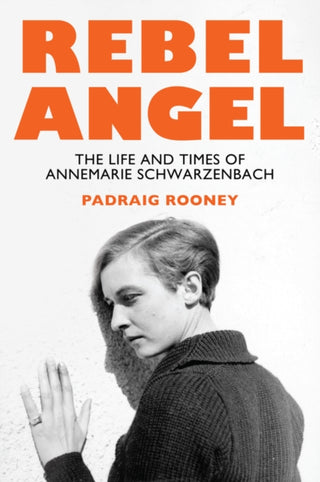 Cover image for 9781509566297 - Rebel Angel: The Life and Times of Annemarie Schwa rzenbach