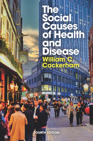 Cover image for 9781509567225 - The Social Causes of Health and Disease, 4th Editi on