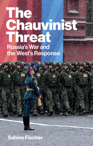 Cover image for 9781509567713 - The Chauvinist Threat: Russia’s War and the West’s  Response