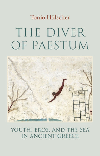 Cover image for 9781509568130 - The Diver of Paestum: Youth, Eros, and the Sea in Ancient Greece