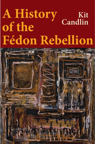 Cover image for 9781509568215 - A History of the Fedon Rebellion: Encounters with Empire