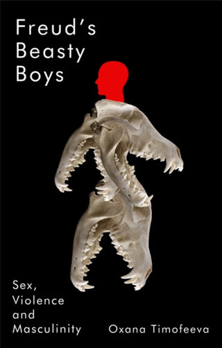 Cover image for 9781509568413 - Freud′s Beasty Boys: Sex, Violence and Masculinity