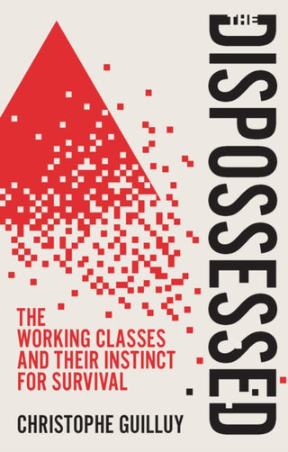 Cover image for 9781509568468 - The Dispossessed: The Working Classes and Their In stinct For Survival