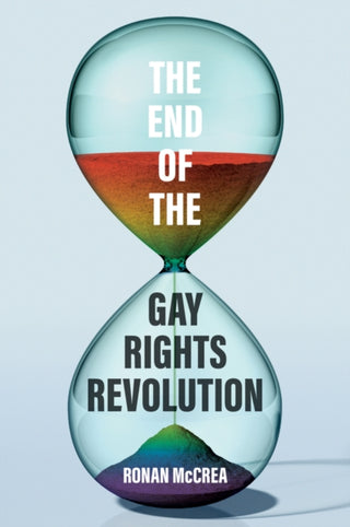 Cover image for 9781509570003 - The End of the Gay Rights Revolution: How Hubris a nd Overreach Threaten Gay Freedom