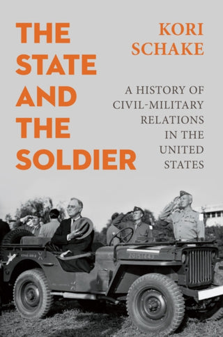Cover image for 9781509570539 - The State and the Soldier – A History of Civil–Mil itary Relations in the United States