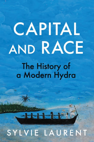 Cover image for 9781509571901 - Capital and Race: The History of a Modern Hydra