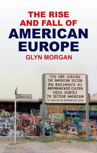 Cover image for 9781509573202 - The Rise and Fall of American Europe