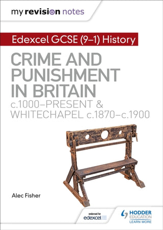 Cover image for 9781510403239 - My Revision Notes: Edexcel GCSE (9-1) History: Crime and punishment in Britain, c1000-present and Whitechapel, c1870-c1900