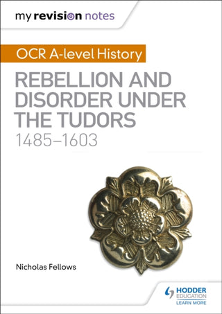 Supplemental image for 9781510416437 - My Revision Notes: OCR A-level History: Rebellion and Disorder under the Tudors 1485-1603