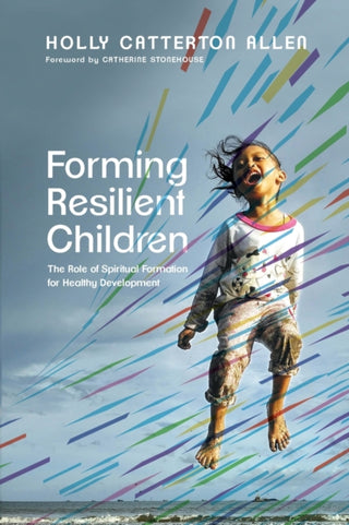 Cover image for 9781514001721 - Forming Resilient Children – The Role of Spiritual Formation for Healthy Development