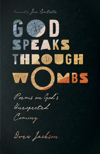 Cover image for 9781514002674 - God Speaks Through Wombs – Poems on God`s Unexpected Coming