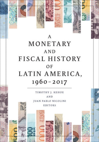 Cover image for 9781517911362 - A Monetary and Fiscal History of Latin America, 1960–2017