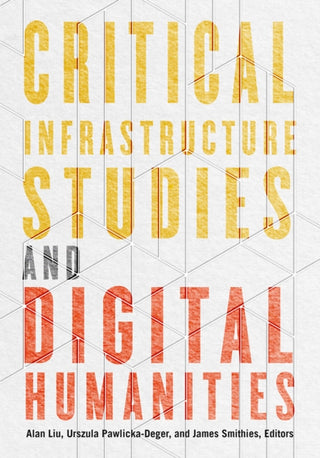 Cover image for 9781517916084 - Critical Infrastructure Studies and Digital Humanities