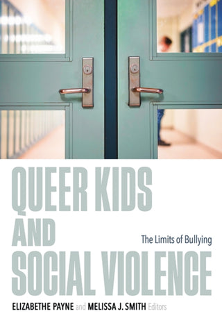 Cover image for 9781517917166 - Queer Kids and Social Violence