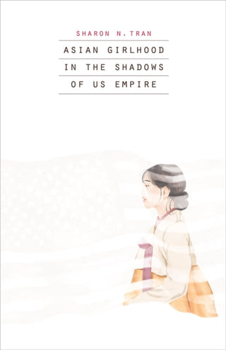 Cover image for 9781517919863 - Asian Girlhood in the Shadows of US Empire