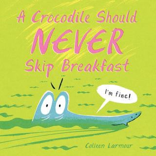 Cover image for 9781525308345 - A Crocodile Should Never Skip Breakfast