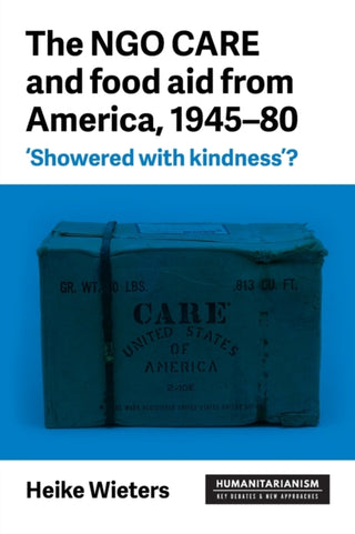 Cover image for 9781526129727 - The NGO CARE and food aid from America, 1945-80
