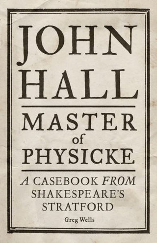 Cover image for 9781526134530 - John Hall, Master of Physicke