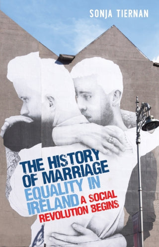 Cover image for 9781526160782 - The History of Marriage Equality in Ireland