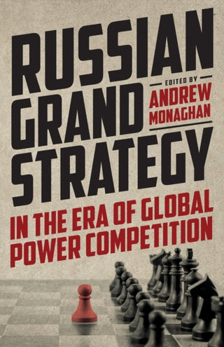 Cover image for 9781526164629 - Russian Grand Strategy in the Era of Global Power Competition