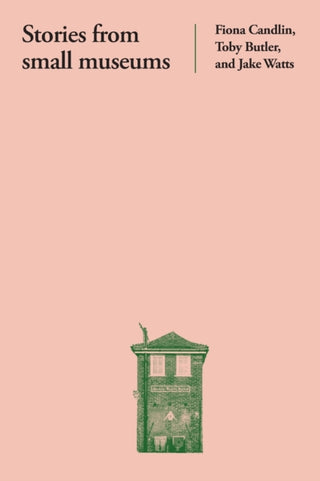 Cover image for 9781526166883 - Stories from Small Museums