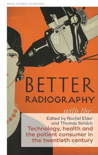 Cover image for 9781526171146 - Technology, Health, and the Patient Consumer in the Twentieth Century