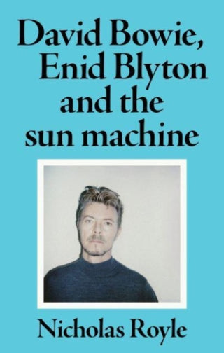 Cover image for 9781526173638 - David Bowie, Enid Blyton and the Sun Machine