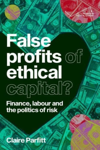 Cover image for 9781526174246 - False Profits of Ethical Capital