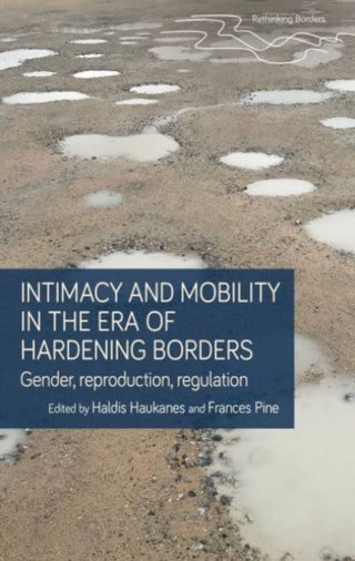 Cover image for 9781526174628 - Intimacy and Mobility in an Era of Hardening Borders