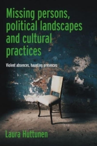 Cover image for 9781526177032 - Missing Persons, Political Landscapes and Cultural Practices
