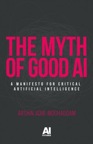 Cover image for 9781526189509 - The Myth of Good Ai