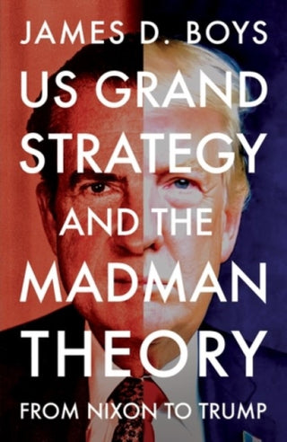 Cover image for 9781526197450 - US grand strategy and the Madman Theory